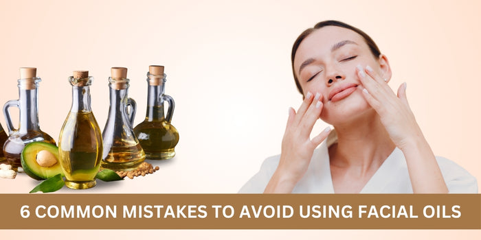 6 Common Mistakes to Avoid Using Facial Oils: Unlock Their Glowing Potential for Your Skin