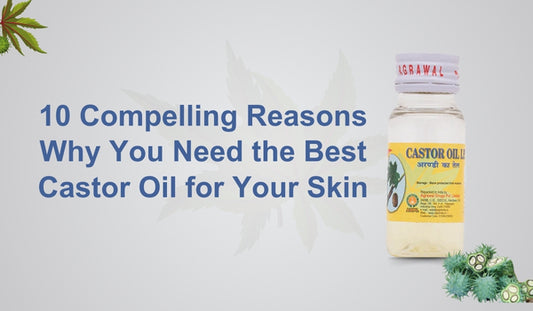 10 Compelling Reasons Why You Need the Best Castor Oil for Your Skin