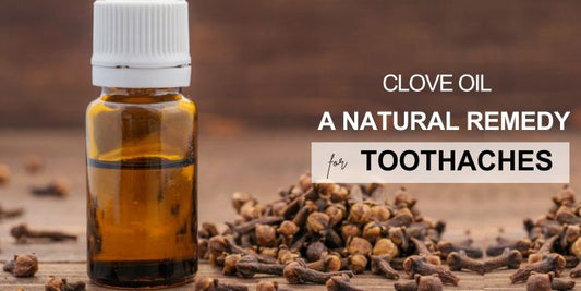 Clove Oil for Dental Pain: A Natural Remedy for Toothaches