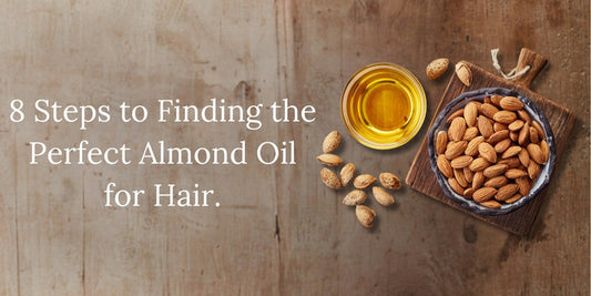 8 Steps to Finding the Perfect Almond Oil for Hair